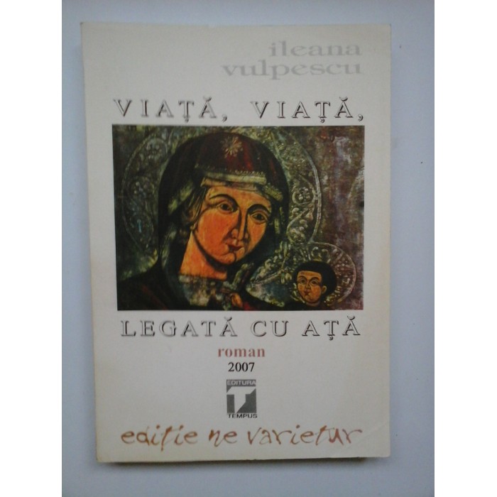 VIATA, VIATA LEGATA CU ATA - ILEANA VULPESCU